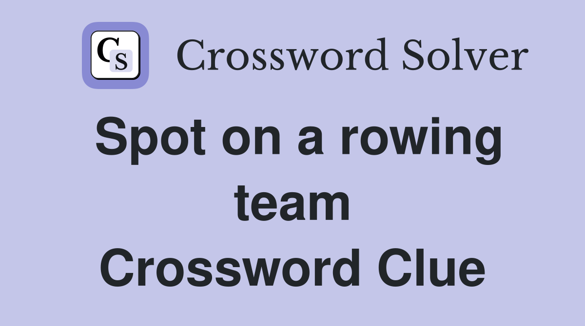 Spot on a rowing team Crossword Clue Answers Crossword Solver